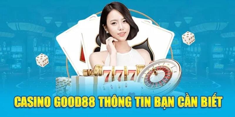 Giới thiệu sơ lược về sảnh cược casino Good88