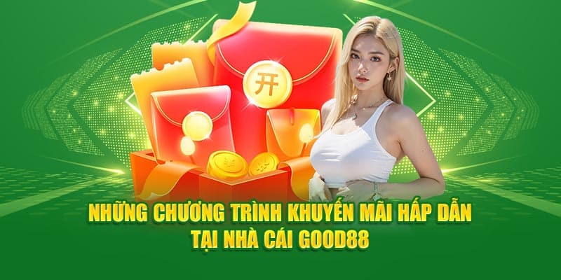 Vô vàn chương trình khuyến mãi Good88 đang chờ đón