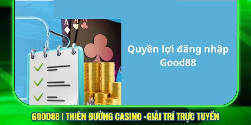 Những lý do bạn nên đăng nhập Good88