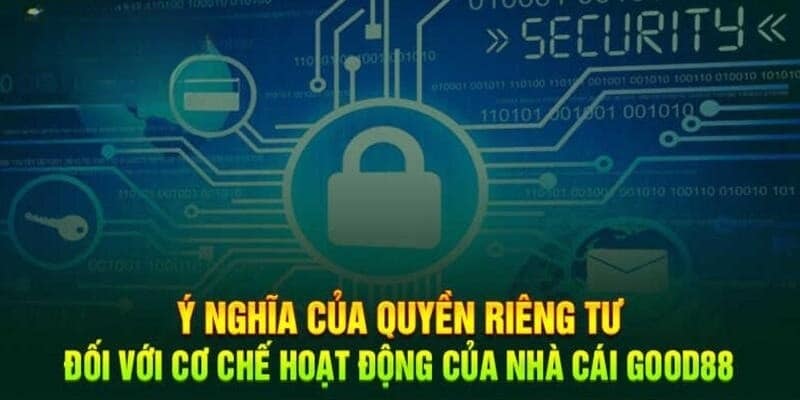 Tìm hiểu thông tin cơ bản về quyền riêng tư Good88