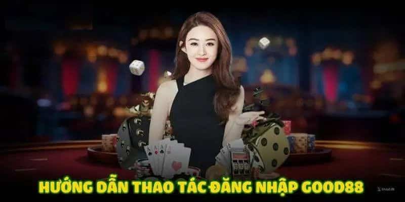 Thao tác đăng nhập good88 chỉ trong 3 bước 